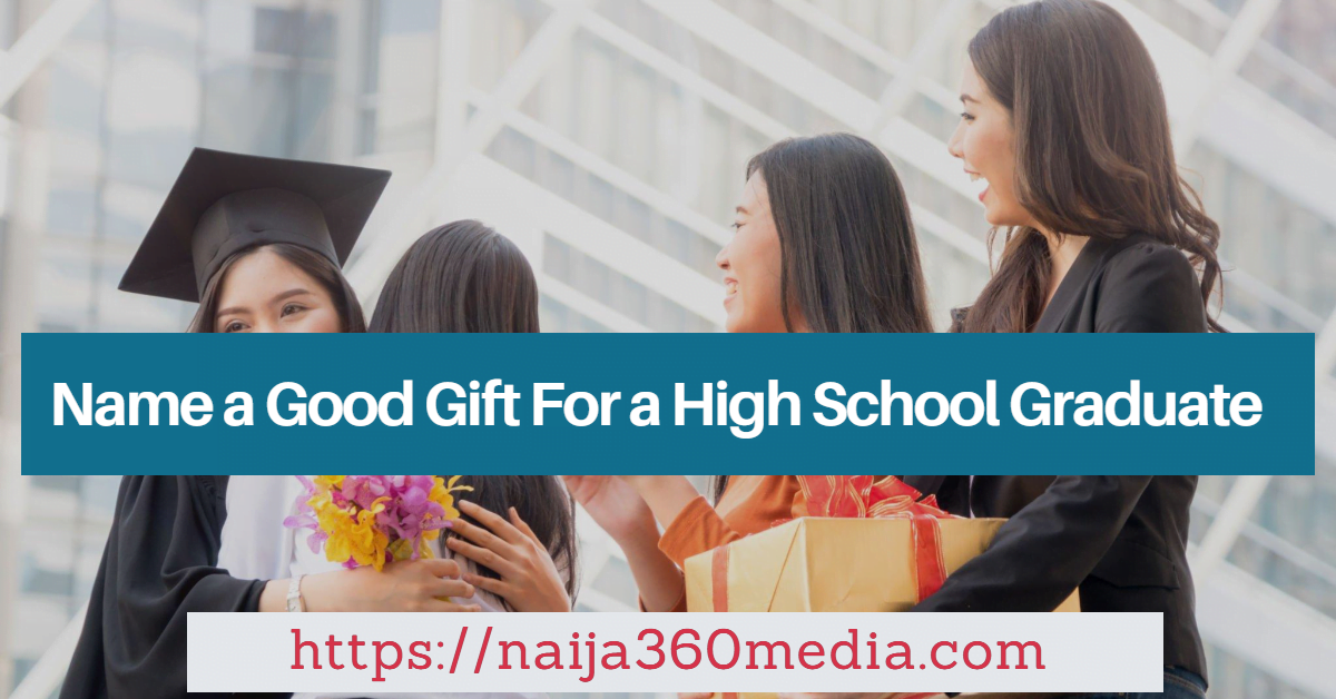 Name a Good Gift For a High School Graduate